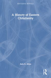 Book Cover for A History of Eastern Christianity by Aziz Suryal Atiya