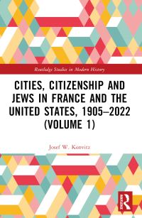 Book Cover for Cities, Citizenship and Jews in France and the United States, 1905-2022. Volume 1 by Josef W Konvitz