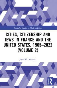 Book Cover for Cities, Citizenship and Jews in France and the United States, 1905-2022. Volume 2 by Josef W Konvitz
