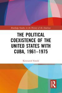 Book Cover for The Political Coexistence of the United States With Cuba, 1961-1975 by Krzysztof Siwek