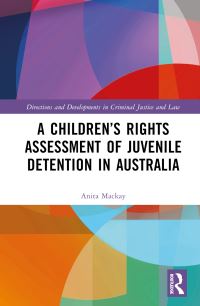 Book Cover for A Children's Rights Assessment of Juvenile Detention in Australia by Anita Mackay