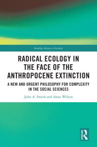 Book Cover for Radical Ecology in the Face of the Anthropocene Extinction by John A Smith, Anna Wilson
