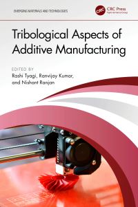 Book Cover for Tribological Aspects of Additive Manufacturing by Rashi Tyagi, Ranvijay Kumar, Nishant Ranjan
