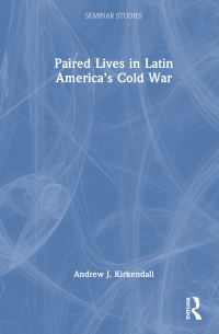 Book Cover for Paired Lives in Latin America's Cold War by Andrew J Kirkendall