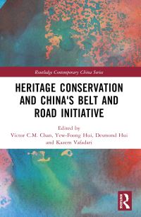 Book Cover for Heritage Conservation and China's Belt and Road Initiative by Victor C M Chan, YewFoong Hui, Desmond Hui, Kazem Vafadari