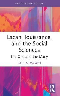 Book Cover for Lacan, Jouissance and the Social Sciences by Raul Moncayo