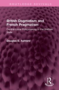 Book Cover for British Dogmatism and French Pragmatism by Douglas Elliott Ashford