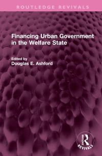 Book Cover for Financing Urban Government in the Welfare State by Douglas Elliott Ashford
