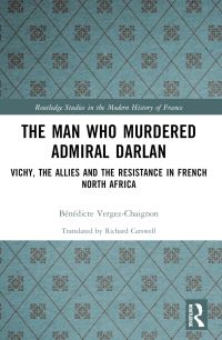 Book Cover for The Man Who Murdered Admiral Darlan by Bénédicte VergezChaignon
