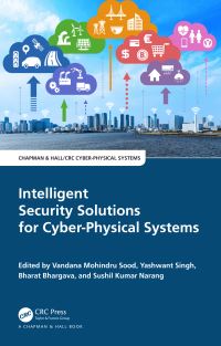 Book Cover for Intelligent Security Solutions for Cyber-Physical Systems by Vandana Mohindru, Yashwant Singh, Bharat Bhargava, Sushil Kumar Narang