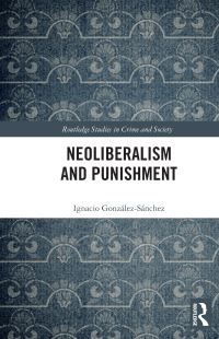 Book Cover for Neoliberalism and Punishment by Ignacio González Sánchez