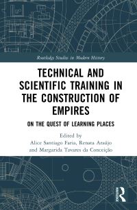 Book Cover for Technical and Scientific Training in the Construction of Empires by Alice Santiago Faria, Renata Malcher de Araujo, Margarida Tavares da Conceição