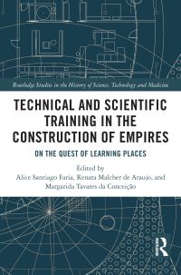 Book Cover for Technical and Scientific Training in the Construction of Empires by Alice Santiago Faria, Renata Araujo, Margarida Tavares da Conceição
