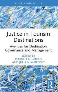 Book Cover for Justice in Tourism Destinations by Pooneh Torabian, Julia N Albrecht