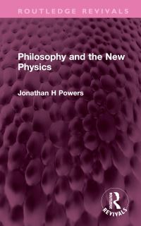 Book Cover for Philosophy and the New Physics by Jonathan Powers