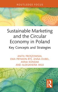 Book Cover for Sustainable Marketing and the Circular Economy in Poland by Anita Proszowska, Ewa PrymonRyÔs, Anna Kondak, Aleksandra Wilk, Anna Dubel