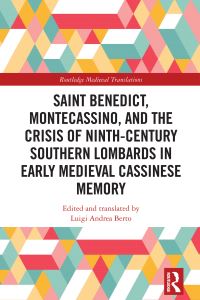 Book Cover for Saint Benedict, Montecassino, and the Crisis of Ninth-Century Southern Lombards in Early Medieval Cassinese Memory by Luigi Andrea Berto