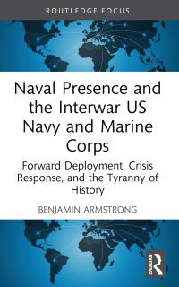 Book Cover for Naval Presence and the Interwar US Navy and Marine Corps by Benjamin Armstrong