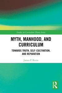 Book Cover for Myth, Manhood and Curriculum by James P Burns