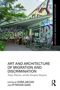 Book Cover for Art and Architecture of Migration and Discrimination by Esra Akcan, Iftikhar Dadi