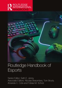 Book Cover for Routledge Handbook of Esports by Seth Jenny, Nicolas Besombes, Tom Brock, Amanda C Cote, Tobias Scholz