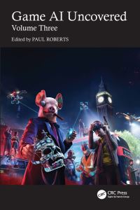 Book Cover for Game AI Uncovered. Volume Three by Paul Roberts