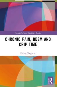 Book Cover for Chronic Pain, BDSM and Crip Time by Emma Sheppard