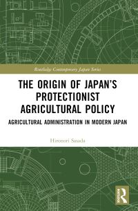 Book Cover for The Origin of Japan's Protectionist Agricultural Policy by Hironori Sasada