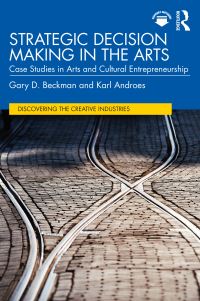 Book Cover for Strategic Decision Making in the Arts by Gary D Beckman, Karl Androes