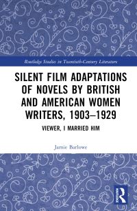 Book Cover for Silent Film Adaptations of Novels by British and American Women Writers, 1903-1929 by Jamie Barlowe