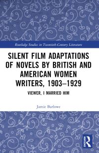Book Cover for Silent Film Adaptations of Novels by British and American Women Writers, 1903-1929 by Jamie Barlowe