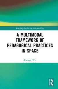 Book Cover for A Multimodal Framework of Pedagogical Practices in Space by Xiaoqin Wu
