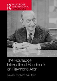 Book Cover for The Routledge International Handbook on Raymond Aron by Christopher AdairToteff