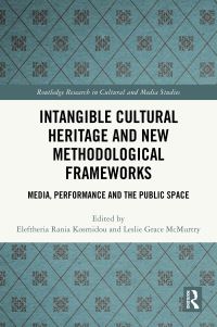 Book Cover for Intangible Cultural Heritage and New Methodological Frameworks by Eleftheria Rania Kosmidou, Leslie Grace McMurtry