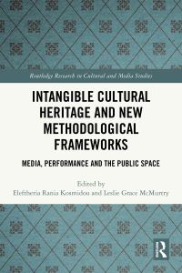 Book Cover for Intangible Cultural Heritage and New Methodological Frameworks by Eleftheria Rania Kosmidou, Leslie Grace McMurtry