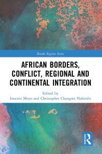 Book Cover for African Borders, Conflict, Regional and Continental Integration by Inocent Moyo, Christopher Changwe Nshimbi