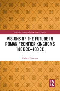Book Cover for Visions of the Future in Roman Frontier Kingdoms 100BCE-100CE by Richard Teverson