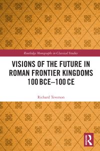 Book Cover for Visions of the Future in Roman Frontier Kingdoms 100BCE-100CE by Richard Teverson