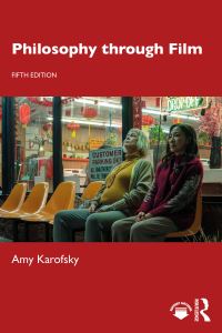 Book Cover for Philosophy Through Film by Amy Karofsky