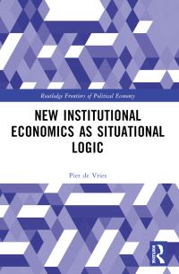 Book Cover for New Institutional Economics as Situational Logic by Piet de Vries