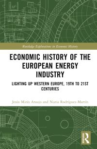Book Cover for Economic History of the European Energy Industry by Alberte MartínezLópez, Jesús MirásAraujo, Nuria RodríguezMartín