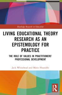 Book Cover for Living Educational Theory Research as an Epistemology for Practice by Jack Whitehead, Marie Huxtable