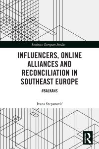 Book Cover for Influencers, Online Alliances and Reconciliation in Southeast Europe by Ivana StepanoviÔc