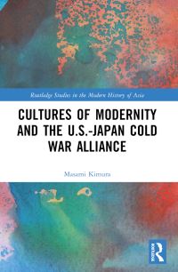 Book Cover for Cultures of Modernity and the U.S.-Japan Cold War Alliance by Masami Kimura