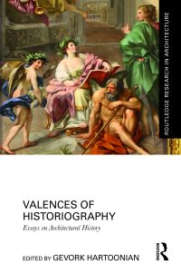 Book Cover for Valences of Historiography by Gevork Hartoonian