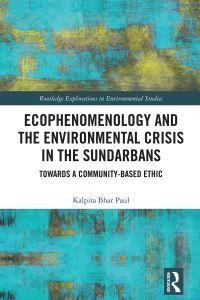 Book Cover for Ecophenomenology and the Environmental Crisis in the Sundarbans by Kalpita Bhar Paul