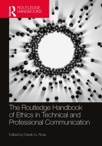 Book Cover for The Routledge Handbook of Ethics in Technical and Professional Communication by Derek G Ross