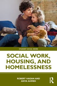 Book Cover for Social Work, Housing, and Homelessness by Robert Hagan, Anya Ahmed