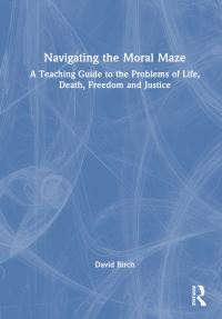 Book Cover for Navigating the Moral Maze by David Birch