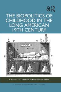 Book Cover for The Biopolitics of Childhood in the Long American 19th Century by Lucia Hodgson, Allison Giffen